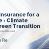 Transforming Insurance for a Greener Future: Climate Resilience & Green Transition